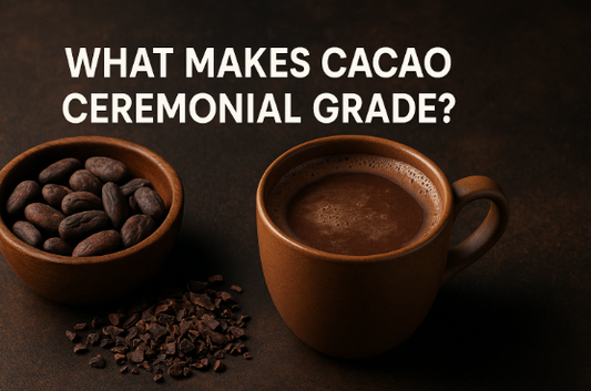 What Makes Cacao Ceremonial Grade?